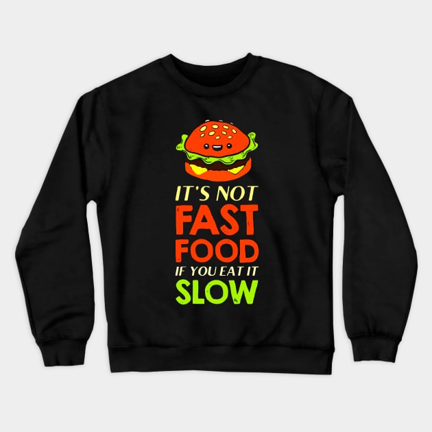 burger it's not fast food if you eat it slow Crewneck Sweatshirt by hanespace